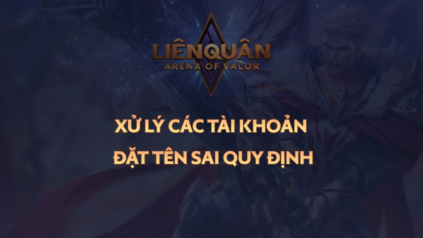 Garena sẽ xử lý tài khoản vi phạm quy cách đặt tên trong Liên Quân Mobile